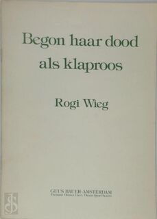 Begon haar dood als klaproos - Rogi Wieg (ISBN 9789070532154)