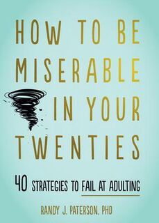 How to Be Miserable in Your Twenties - Randy J. Paterson (ISBN 9781684034710)