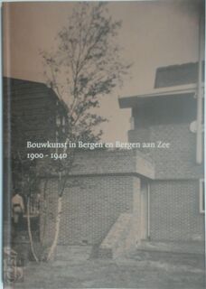 Bouwkunst in Bergen en Bergen aan de Zee 1900-1940 - E. Leeuwen (ISBN 9789080629141)