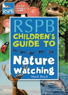 The RSPB Children's Guide To Nature Watching - Mark Boyd (ISBN 9781408187579)