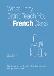 What They Didn't Teach You in French Class - Adrien Clautrier, Henry Rowe (ISBN 9781646043934)