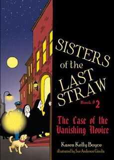 Sisters of the Last Straw Vol 2: The Case of the Vanishing Novice Volume 2 - Karen Kelly Boyce (ISBN 9781505111873)