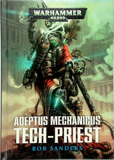 Adeptus Mechanicus : Tech-priest - Rob Sanders (ISBN 9781849709132)