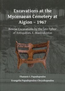 Excavations at the Mycenaean Cemetery at Aigion – 1967 - Thanasis I. Papadopoulos, Evangelia Papadopoulou (ISBN 9781784916183)