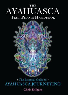 The Ayahuasca Test Pilots Handbook - Chris Kilham (ISBN 9781583947913)