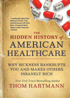 The Hidden History of American Healthcare - Thom Hartmann (ISBN 9781523091638)
