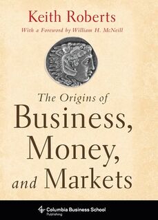 The Origins of Business, Money, and Markets - Keith (Roberts Proprietaries Roberts (ISBN 9780231153270)