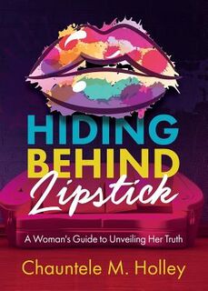 Hiding Behind Lipstick - Chauntele M. Holley (ISBN 9781329922402)