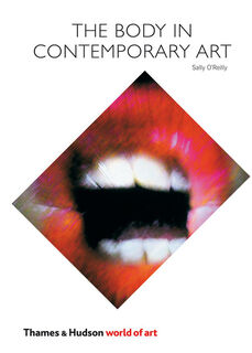 The Body in Contemporary Art - Sally O'Reilly (ISBN 9780500204009)