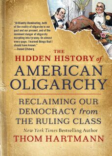 The Hidden History of American Oligarchy - Thom Hartmann (ISBN 9781523091584)