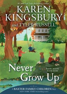 Never Grow Up - Karen Kingsbury (ISBN 9781534412224)