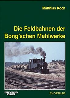 Die Feldbahnen der Bongschen Mahlwerke - Matthias Koch (ISBN 9783882555844)