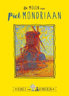 De Molen van Mondriaan - Ceciel de Bie, Reinoud Leenen (ISBN 9789047805564)