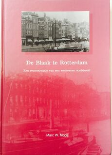De Blaak te Rotterdam - Marc W. Mooij (ISBN 9789070874315)