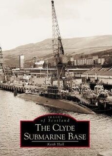 The Clyde Submarine Base - Keith Hall (ISBN 9780752416571)