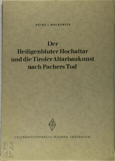  Der Heiligenbluter Hochaltar und die Tiroler Altarbaukunst nach Pachers Tod - Heinz von Mackowitz