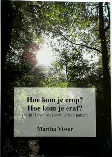 Hoe kom je erop? Hoe kom je eraf? - Martha Visser (ISBN 9789077751343)