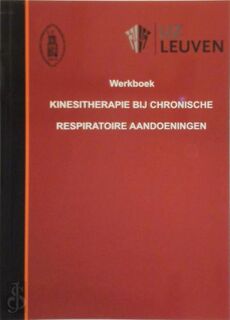 Werkboek kinesitherapie bij chronische respiratoire aandoeningen - Rik Gosselink, Katholieke Universiteit Leuven - Departement Revalidatiewetenschappen (ISBN 9789082413304)
