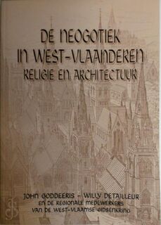De Neogotiek in West-Vlaanderen - John Goddeeris, Willy Detailleur, Dirk Vantieghem