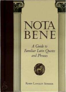 Nota bene : a guide to familiar Latin quotes and phrases - Robin Langley Sommer (ISBN 9780963667373)