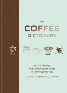 The Coffee Dictionary - Maxwell Colonna-Dashwood (ISBN 9781784723019)