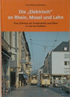 Die "Elektrisch" an Rhein, Mosel und Lahn - Frenz (ISBN 9783980015882)
