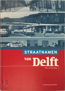 Straatnamen van Delft - Peter van der Krogt (ISBN 9789080565418)