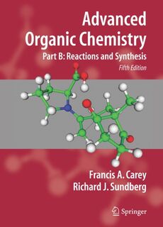 Advanced Organic Chemistry - Francis A. Carey, Richard J. Sundberg (ISBN 9780387683546)