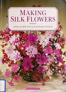Making Silk Flowers - Anne Hamilton, Kathleen White (ISBN 9781853911538)