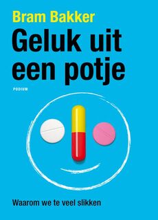Geluk uit een potje: waarom we te veel slikken - Bram Bakker (ISBN 9789057596896)