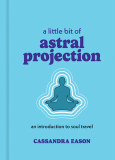 A Little Bit of Astral Projection - Cassandra Eason (ISBN 9781454959700)
