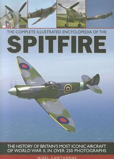 Complete Illustrated Encyclopedia of the Spitfire - Nigel Cawthorne (ISBN 9781780190341)