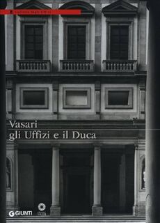 Vasari, gli Uffizi e il duca - Cristina Acidini Luchinat (ISBN 9788809767898)