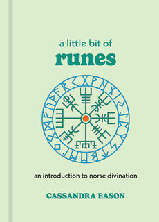 A Little Bit of Runes: An Introduction to Norse Divination - Cassandra Eason (ISBN 9781454961437)