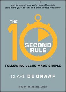 The 10-Second Rule: Following Jesus Made Simple - Clare De Graaf (ISBN 9781476715087)
