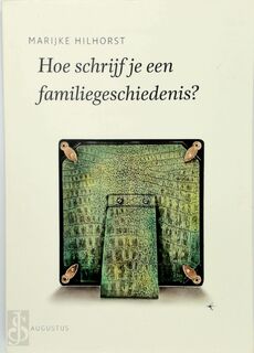 De schrijfbibliotheek Hoe schrijf je een familiegeschiedenis? - Marijke Hilhorst (ISBN 9789045701660)