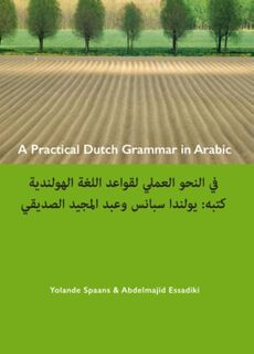 A practical Dutch grammar in Arabic ; een beknopte Nederlandse grammatica in het Arabisch - Yolande Spaans (ISBN 9789059972230)