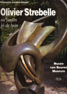 Olivier Strebelle in de tuinen van het van Buuren Museum - Françoise Lechien-Durant (ISBN 2802901478)