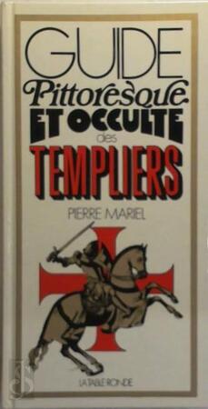Guide pittoresque et occulte des templiers - Pierre Mariel