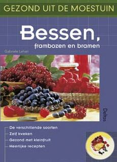 Gezond uit de moestuin / Bessen frambozen en bramen - G. Lehari (ISBN 9789044703900)