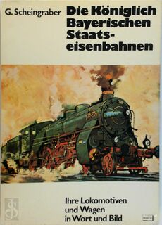 Die Königlich Bayerischen Staatseisenbahnen - G. Scheingraber (ISBN 3440042332)
