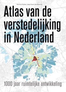 Atlas van de verstedelijking in Nederland - Reinout Rutte, Jaap Evert Abrahamse (ISBN 9789068686159)