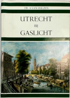 Utrecht bij gaslicht - Albertus van Hulzen (ISBN 9789023304166)