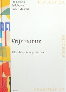 Vrije ruimte - filosoferen in organisaties - J. Kessels, E. Boers, P. Mostert (ISBN 9789053528273)