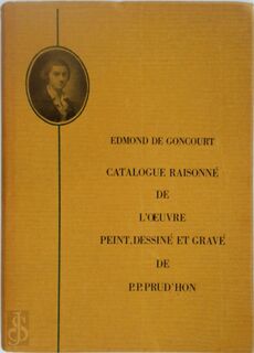 Catalogue raisonné de l'œuvre peint, dessiné et gravé de P.P. Prud'hon - Edmond De Goncourt (ISBN 9789060780572)