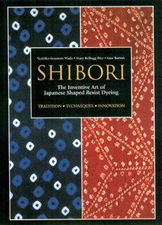 Shibori: The Inventive Art of Japanese Shaped Resist Dyeing - Yoshiko Iwamoto Wada, Mary Kellogg Rice (ISBN 9781568363967)