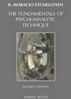The Fundamentals of Psychoanalytic Technique - R. Horacio Etchegoyen (ISBN 9781855751545)