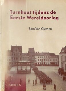 Turnhout tijdens de Eerste Wereldoorlog - S. van Clemen (ISBN 9789056220594)