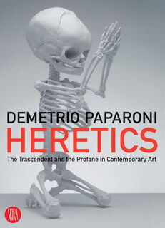 Eretica - The Transcendent and the Profane in Contemporary Art - Demetrio Paparoni (ISBN 9788861300699)