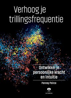 Verhoog je trillingsfrequentie: Ontwikkel je persoonlijke kracht en intuïtie - Penney Peirce (ISBN 9789401303880)